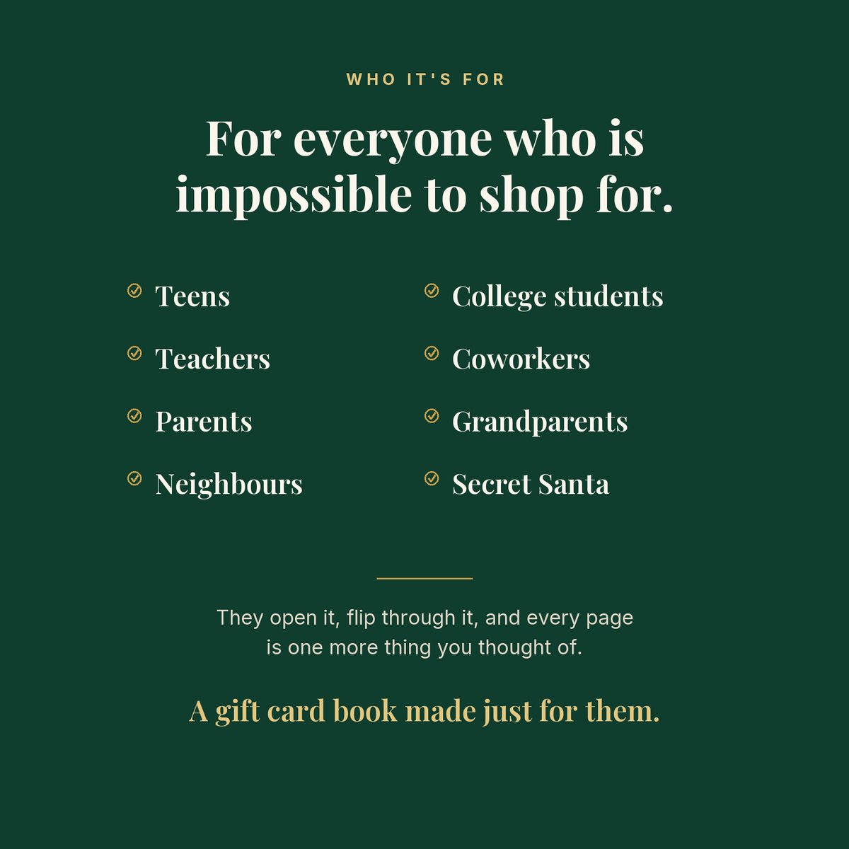 For teens, college students, teachers, coworkers, parents, grandparents, neighbours and Secret Santa
